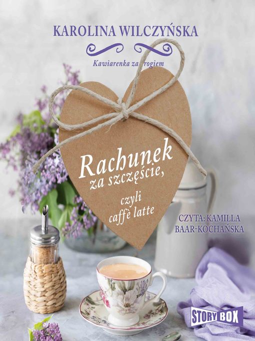 Title details for Kawiarenka za rogiem. Tom 3. Rachunek za szczęście, czyli caffe latte by Karolina Wilczyńska - Available